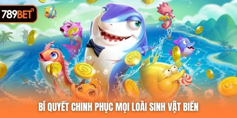 Bí quyết chinh phục mọi loài sinh vật biển