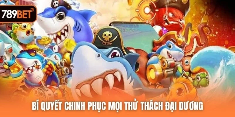 Bí quyết chinh phục mọi thử thách đại dương