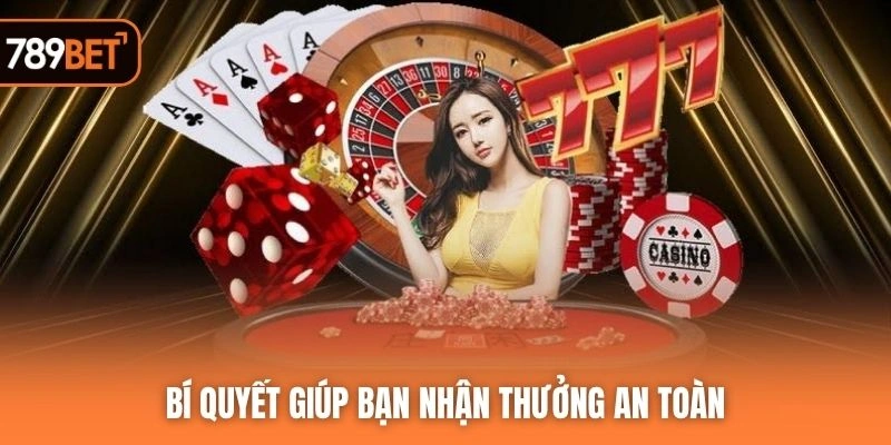 Bí quyết giúp bạn nhận thưởng an toàn