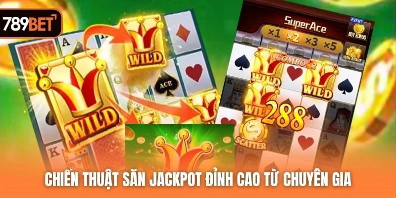 Chiến thuật săn jackpot đỉnh cao từ chuyên gia