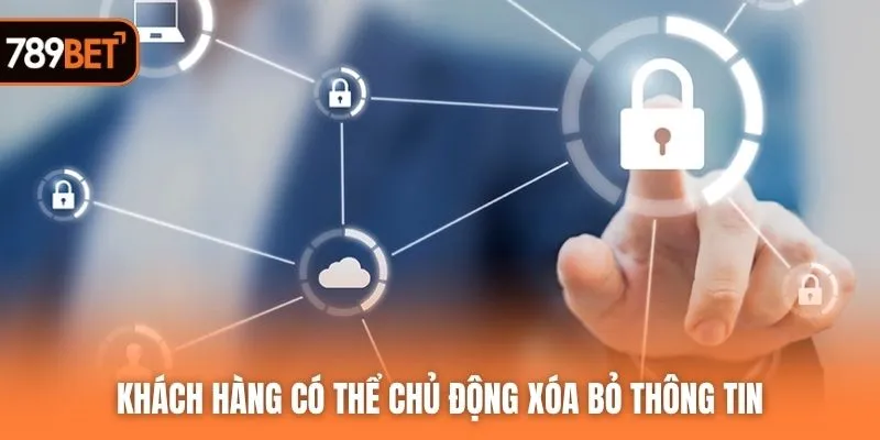 Khách hàng có thể chủ động xóa bỏ thông tin