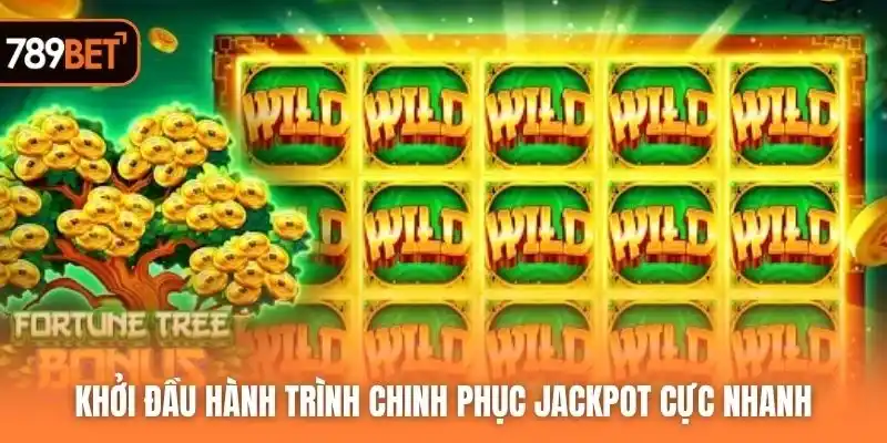 Khởi đầu hành trình chinh phục jackpot cực nhanh
