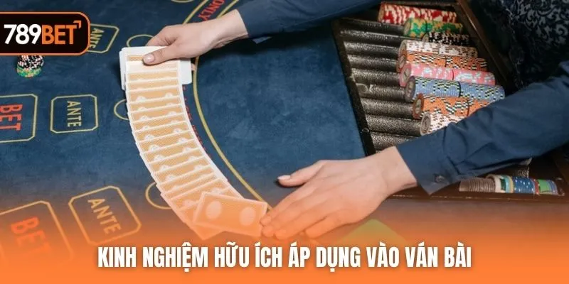 Kinh nghiệm hữu ích áp dụng vào ván bài