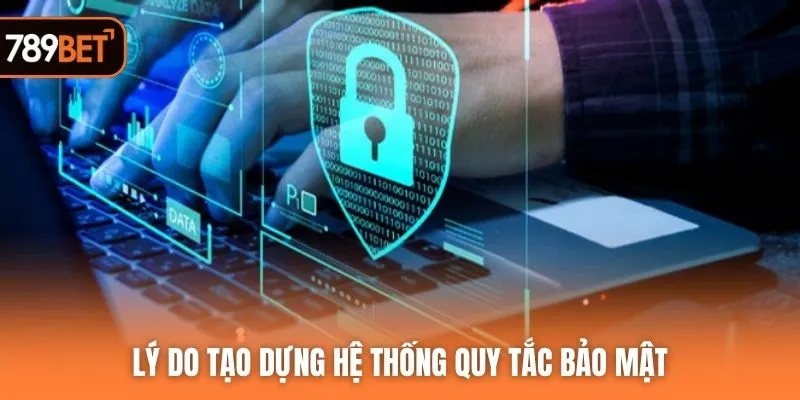 Lý do tạo dựng hệ thống quy tắc bảo mật