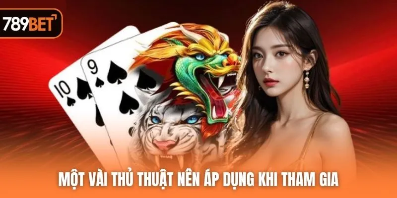 Một vài thủ thuật nên áp dụng khi tham gia