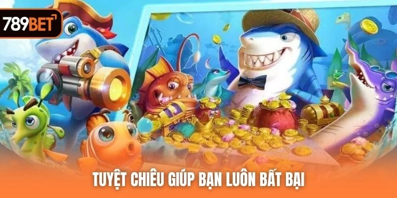 Tuyệt chiêu giúp bạn luôn bất bại