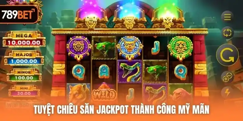 Tuyệt chiêu săn jackpot thành công mỹ mãn